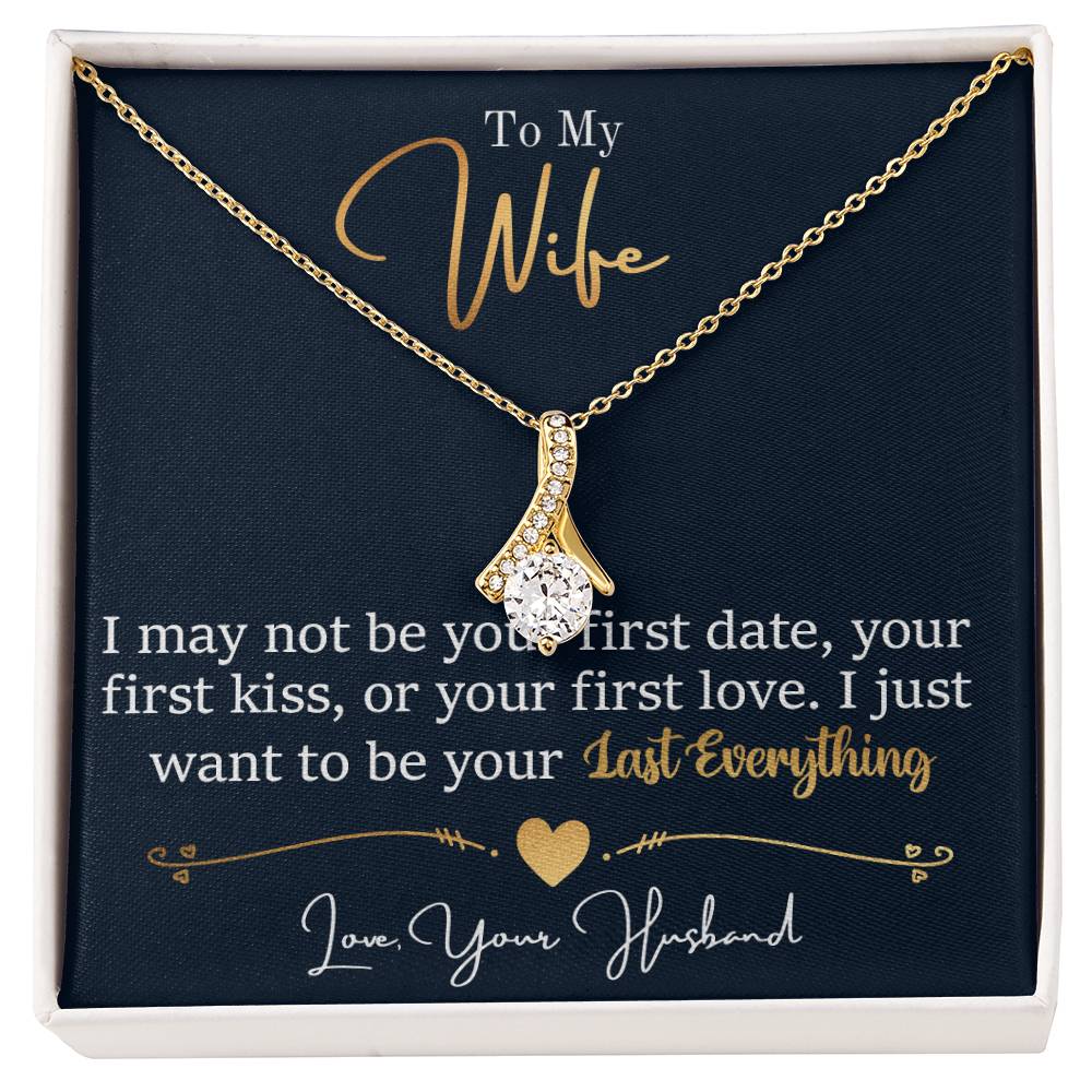 To My Wife, I May Not Be Your First Date, Your First Kiss, or Your First Love - Alluring Beauty Necklace