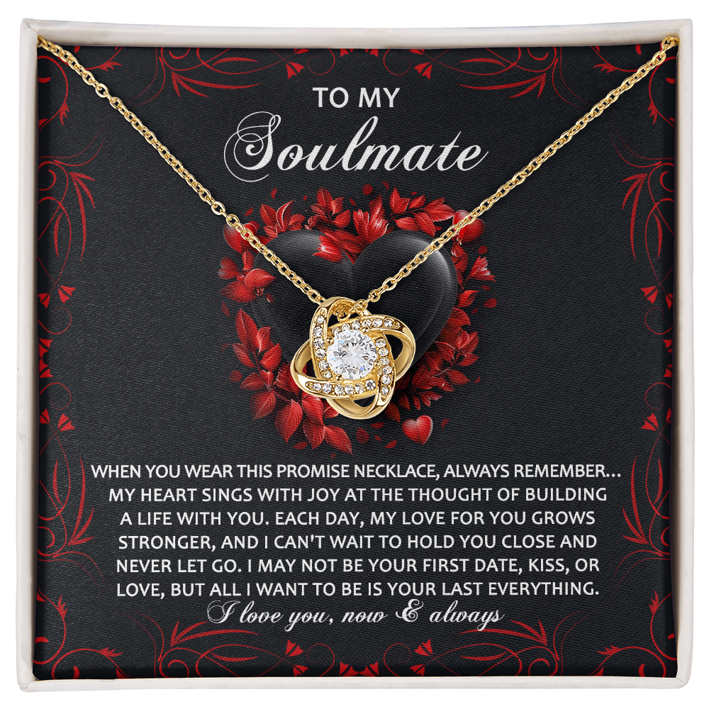 To My Soulmate, All I Want Is To Be Your Last Everything, Love Knot Necklace, Valentines Gift For Her