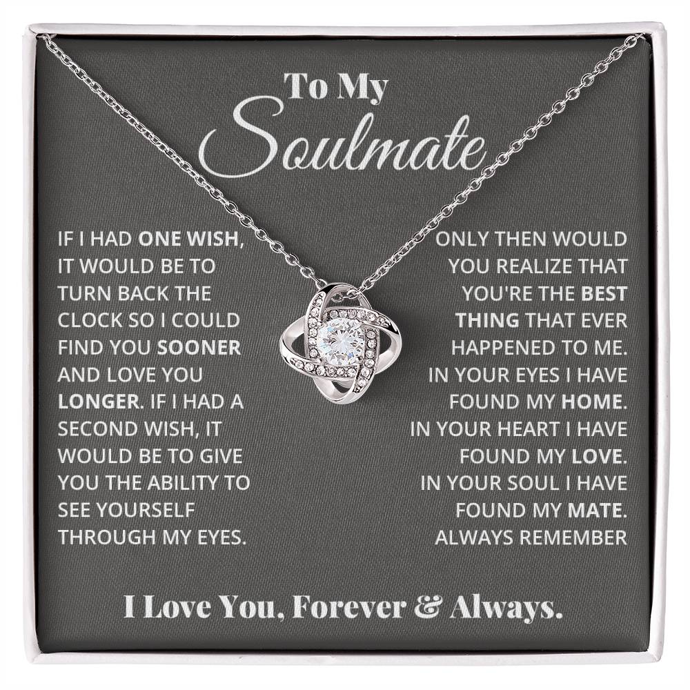 To My Soulmate, If I Had One Wish! - Love Knot Necklace