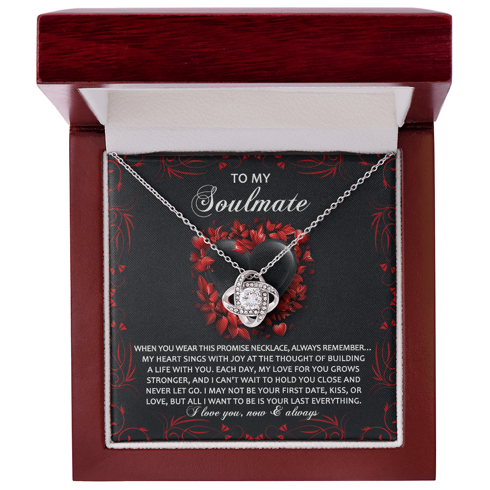 To My Soulmate, All I Want Is To Be Your Last Everything, Love Knot Necklace, Valentines Gift For Her