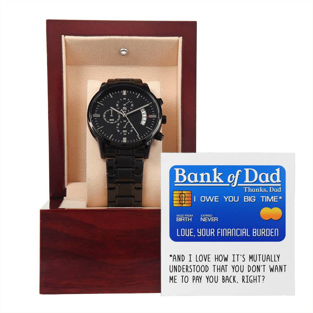 To My Dad, Bank Of Dad, I Owe You Big Time, Black Chronograph Watch, Funny Gift For Dad