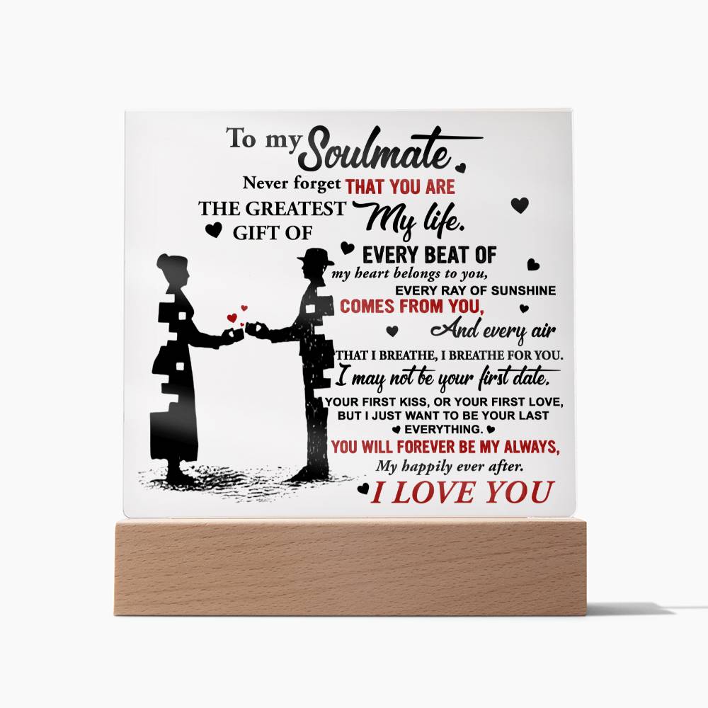 To My Soulmate, Never Forget That You Are The Greatest Gift Of My Life, Square Acrylic Plaque