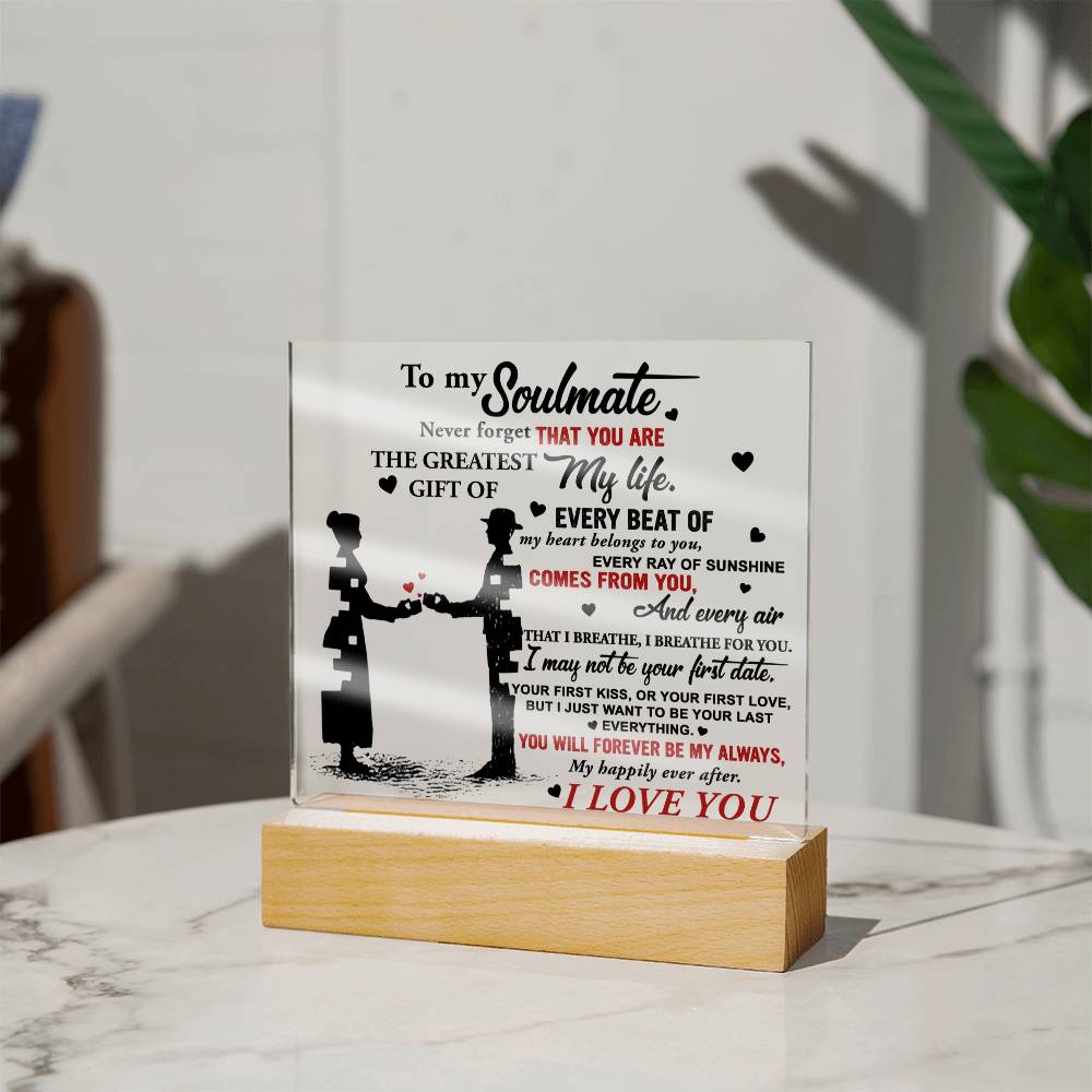To My Soulmate, Never Forget That You Are The Greatest Gift Of My Life, Square Acrylic Plaque