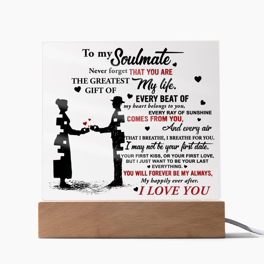 To My Soulmate, Never Forget That You Are The Greatest Gift Of My Life, Square Acrylic Plaque
