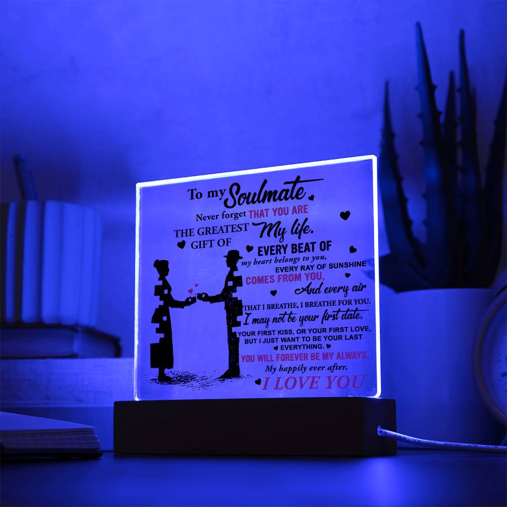 To My Soulmate, Never Forget That You Are The Greatest Gift Of My Life, Square Acrylic Plaque