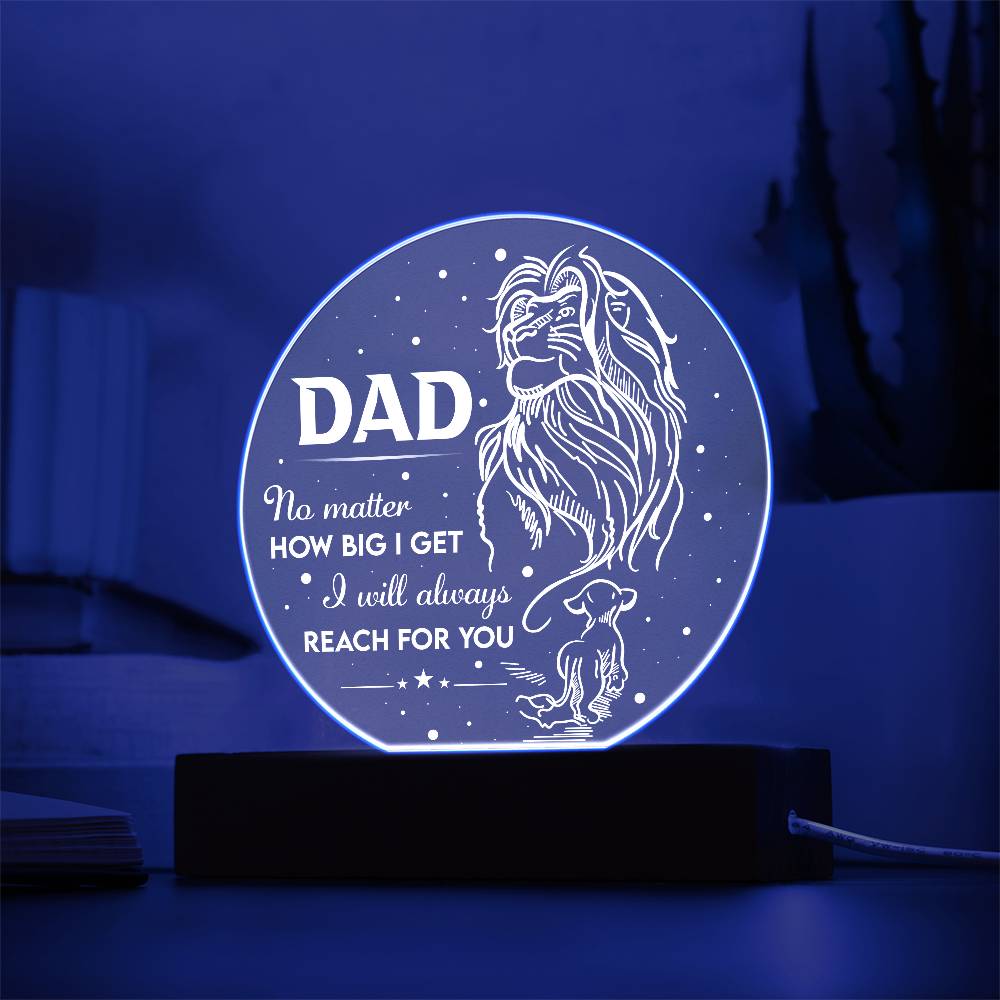 To My Dad, No Matter How Big I Get I Will Always Reach For You, Circle Acrylic Plaque