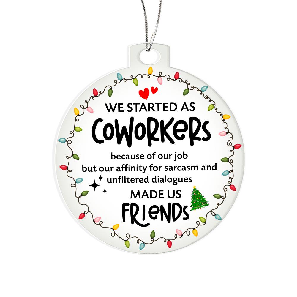 Coworkers - Acrylic Circle Ornament - We Started As Coworkers .. Sarcasm Made Us Friends