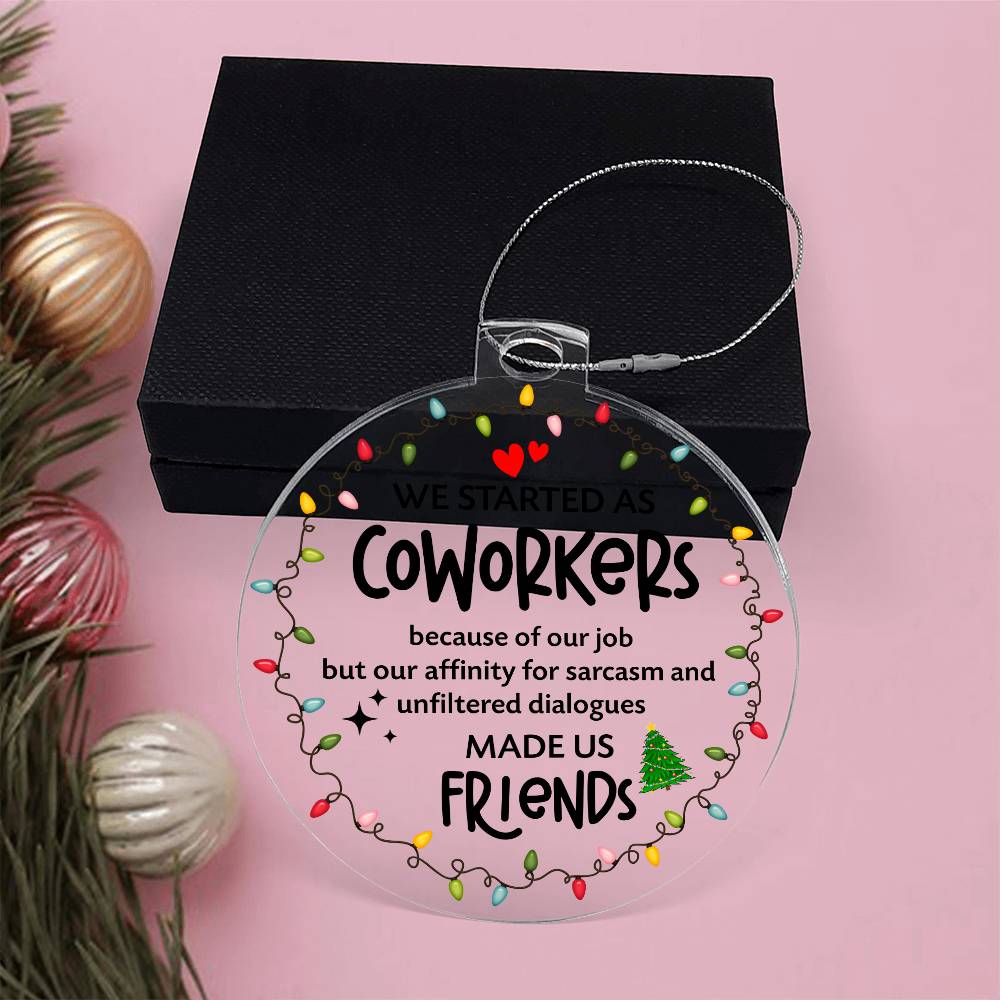 Coworkers - Acrylic Circle Ornament - We Started As Coworkers .. Sarcasm Made Us Friends