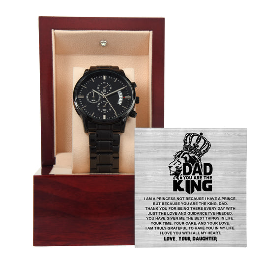 To My Dad, Dad You Are The King, Thanks For Being There Every Day, Love Your Daughter, Black Chronograph Watch