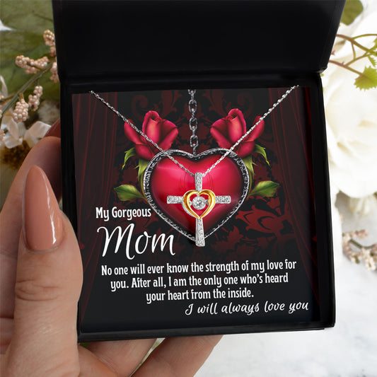 To My Gorgeous Mom - Heard Your Heart - Cross Dancing Necklace