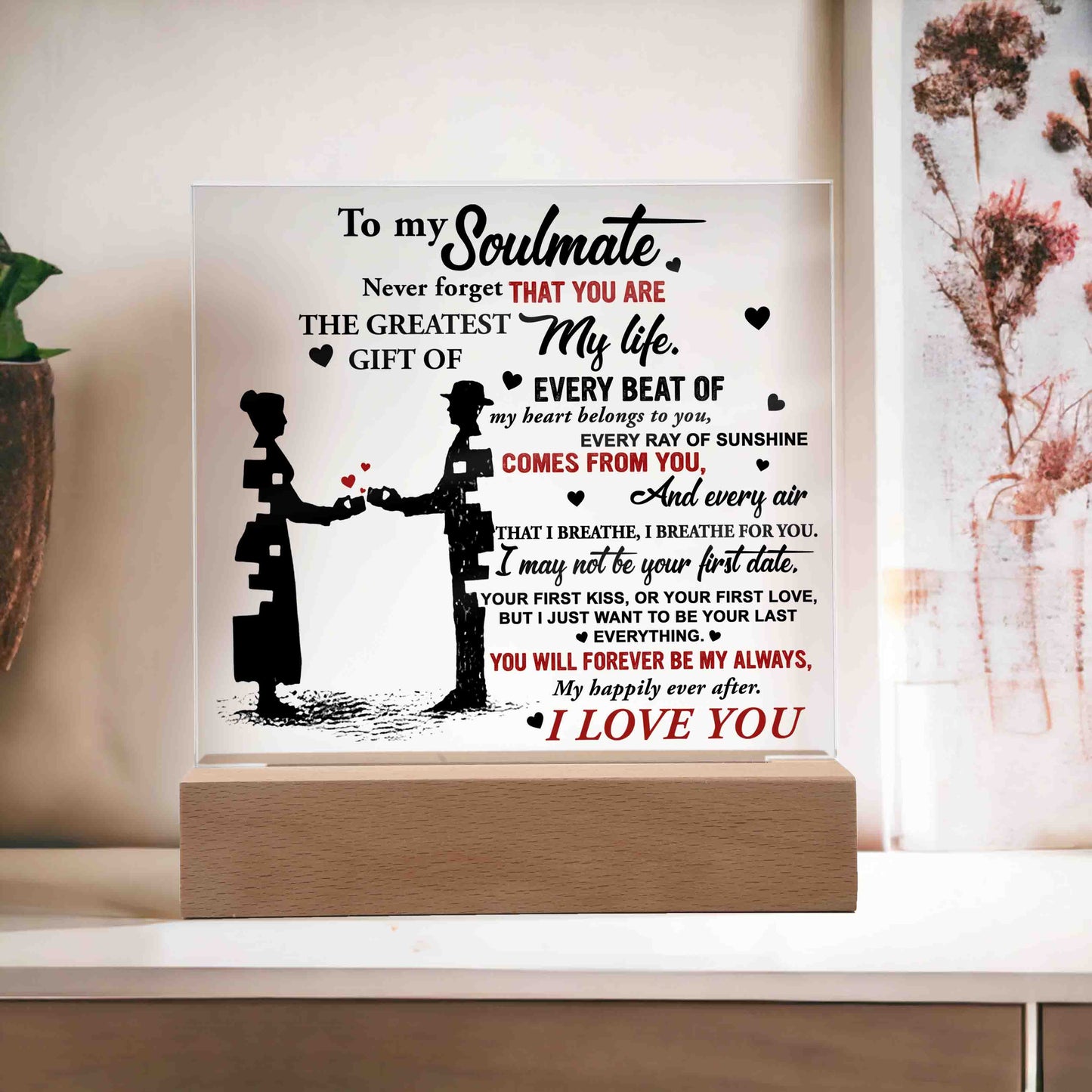 To My Soulmate, Never Forget That You Are The Greatest Gift Of My Life, Square Acrylic Plaque