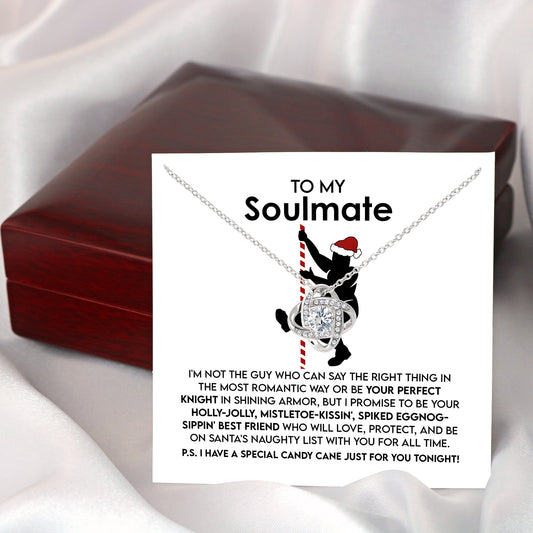 To My Soulmate, I Promise To Be Your Holly-Jolly, Mistletoe-Kissin, Spiked Eggnog-Sippin Best Friend, Love Knot Necklace