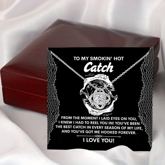 To My Smokin Hot Catch, Youve Got Me Hooked Forever, Love Knot Necklace, Valentines Gift For Her