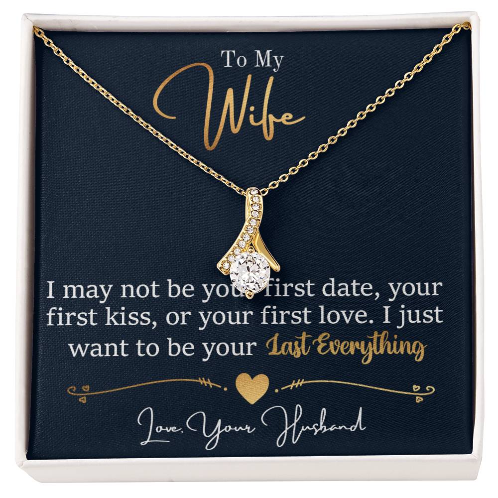 To My Wife, I May Not Be Your First Date, Your First Kiss, or Your First Love - Alluring Beauty Necklace