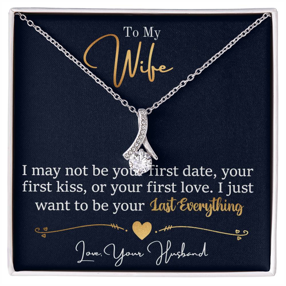 To My Wife, I May Not Be Your First Date, Your First Kiss, or Your First Love - Alluring Beauty Necklace