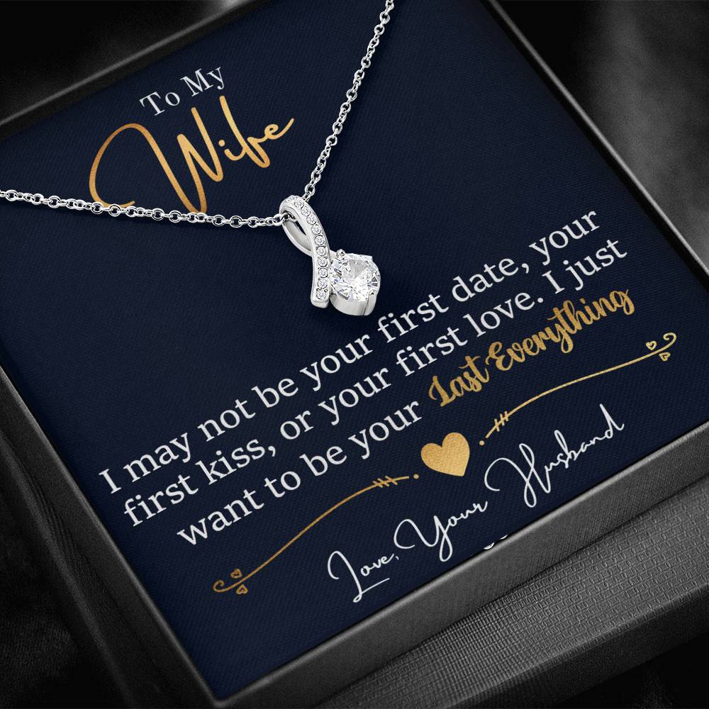 To My Wife, I May Not Be Your First Date, Your First Kiss, or Your First Love - Alluring Beauty Necklace