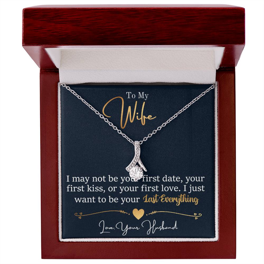 To My Wife, I May Not Be Your First Date, Your First Kiss, or Your First Love - Alluring Beauty Necklace