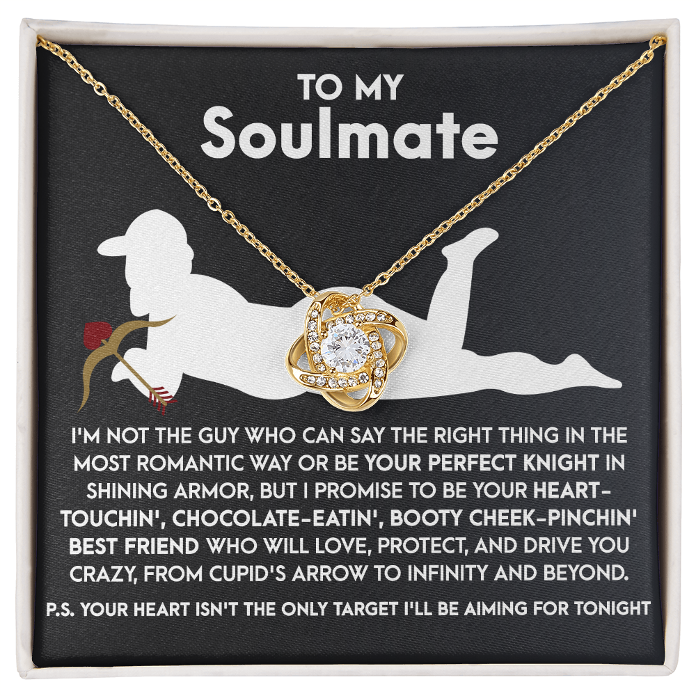 To My Soulmate, I Promise To Be Your Heart Touchin' Booty Cheek-Pinching Best Friend.., Love Knot Necklace, Valentines Gift For Her