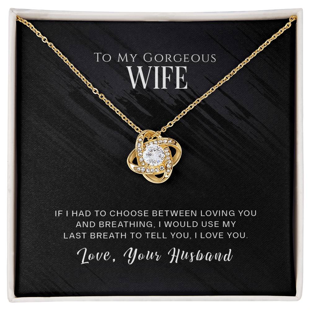 To My Gorgeous Wife, If I Had To Choose Between Loving You And Breathing, Love Knot Necklace Message Card