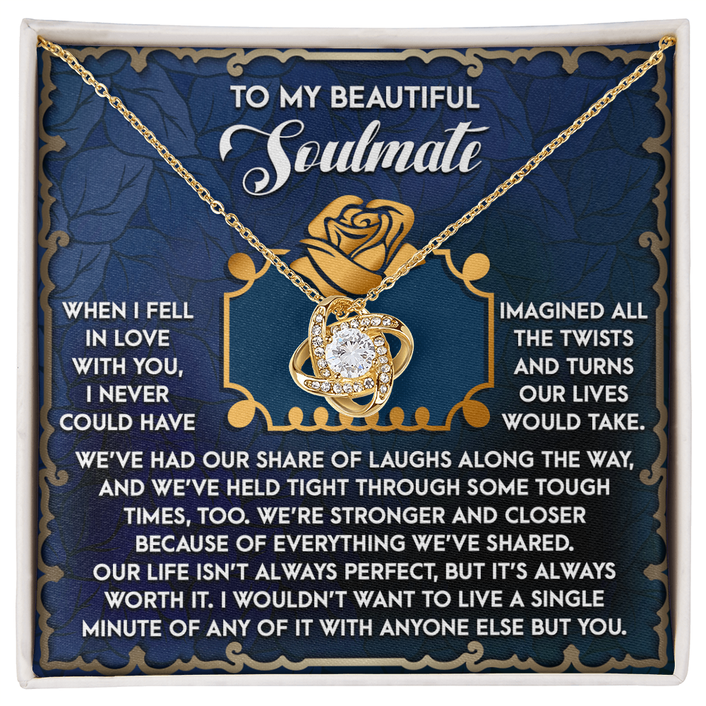To My Soulmate, Our Life Isnt Always Perfect But Its Always Worth It, Love Knot Necklace, Valentines Gift For Her
