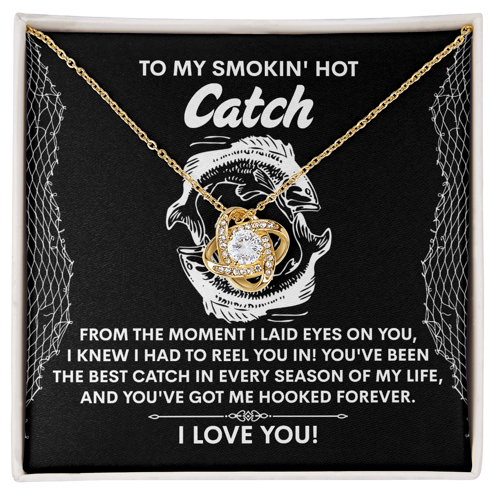 To My Smokin Hot Catch, Youve Got Me Hooked Forever, Love Knot Necklace, Valentines Gift For Her