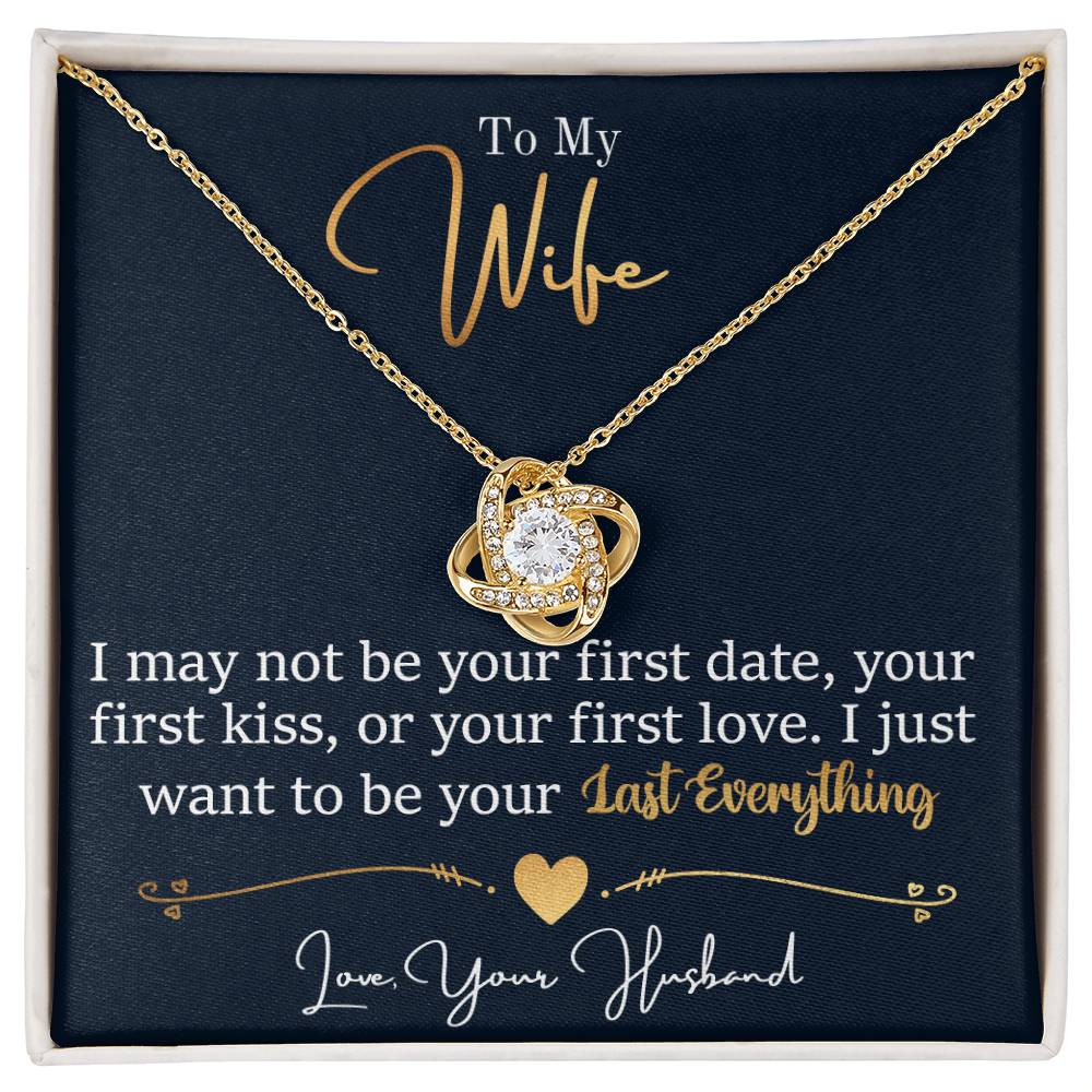 To My Wife, I May Not Be Your First Date, Your First Kiss, or Your First Love - Love Knot Necklace