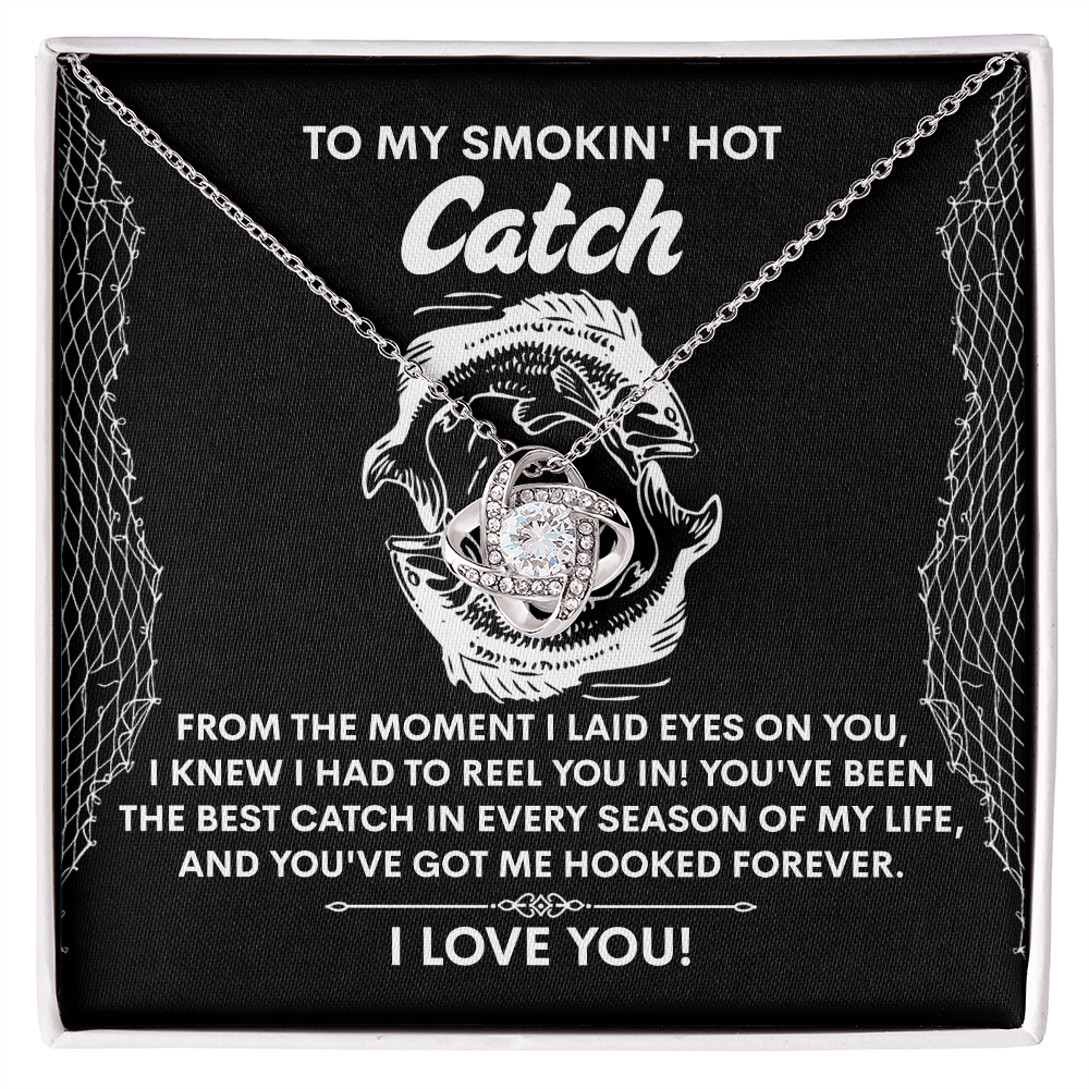 To My Smokin Hot Catch, Youve Got Me Hooked Forever, Love Knot Necklace, Valentines Gift For Her
