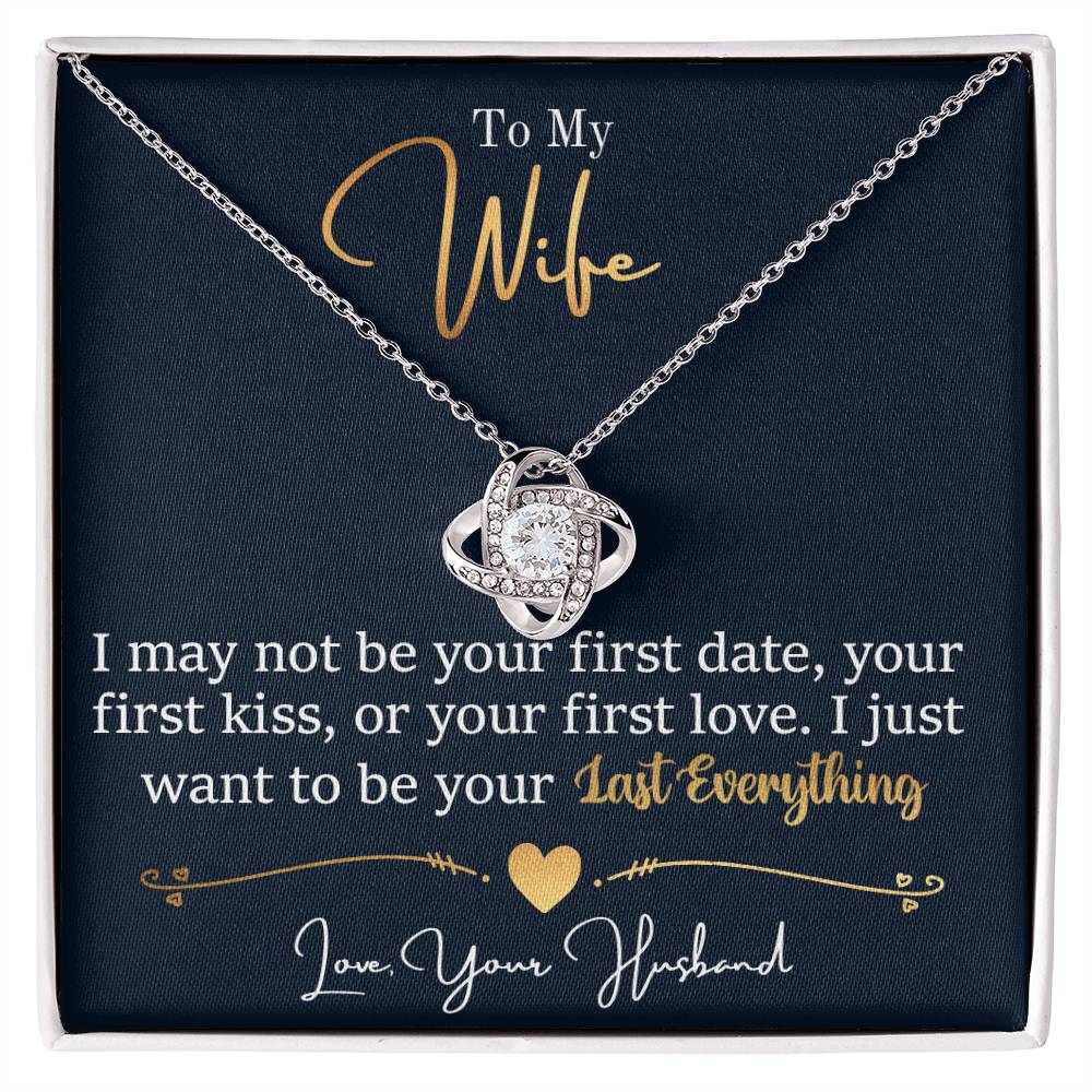 To My Wife, I May Not Be Your First Date, Your First Kiss, or Your First Love - Love Knot Necklace