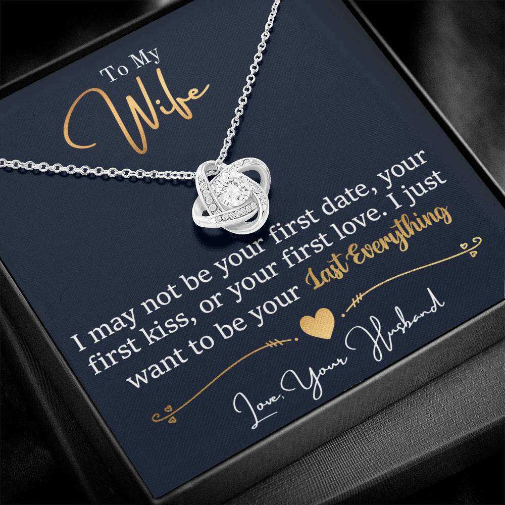 To My Wife, I May Not Be Your First Date, Your First Kiss, or Your First Love - Love Knot Necklace