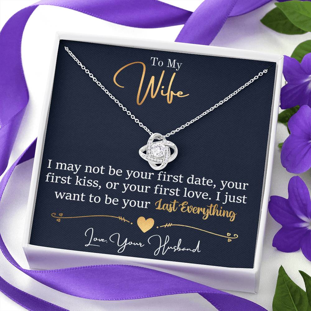 To My Wife, I May Not Be Your First Date, Your First Kiss, or Your First Love - Love Knot Necklace