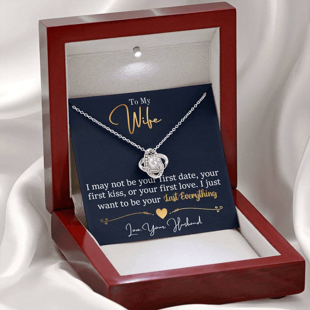 To My Wife, I May Not Be Your First Date, Your First Kiss, or Your First Love - Love Knot Necklace