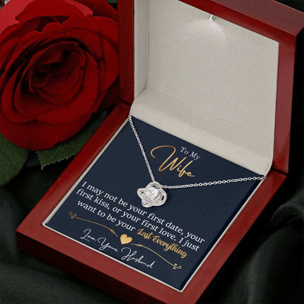 To My Wife, I May Not Be Your First Date, Your First Kiss, or Your First Love - Love Knot Necklace