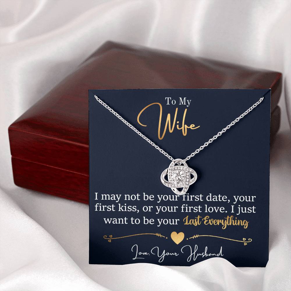 To My Wife, I May Not Be Your First Date, Your First Kiss, or Your First Love - Love Knot Necklace