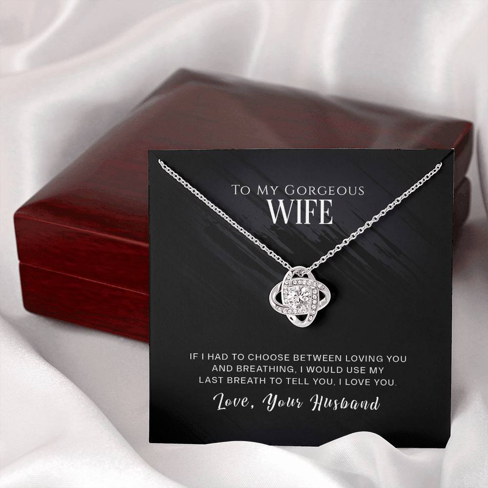 To My Gorgeous Wife, If I Had To Choose Between Loving You And Breathing, Love Knot Necklace Message Card