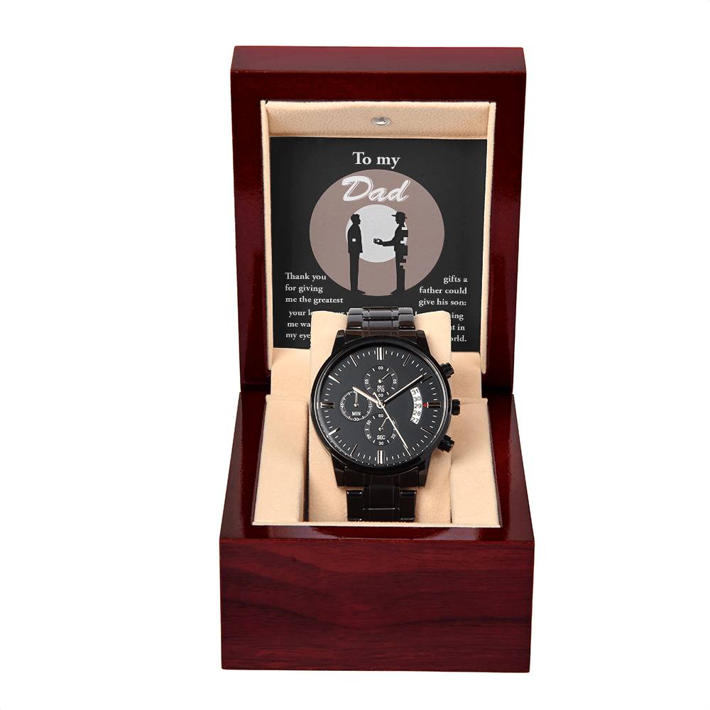 To My Dad, Thank You For Giving Me The Greatest Gifts A Father Could Give His Son, Black Chronograph Watch, Gift For Dad