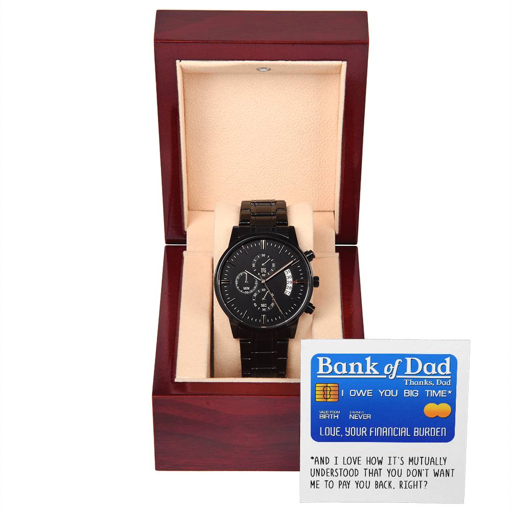 To My Dad, Bank Of Dad, I Owe You Big Time, Black Chronograph Watch, Funny Gift For Dad