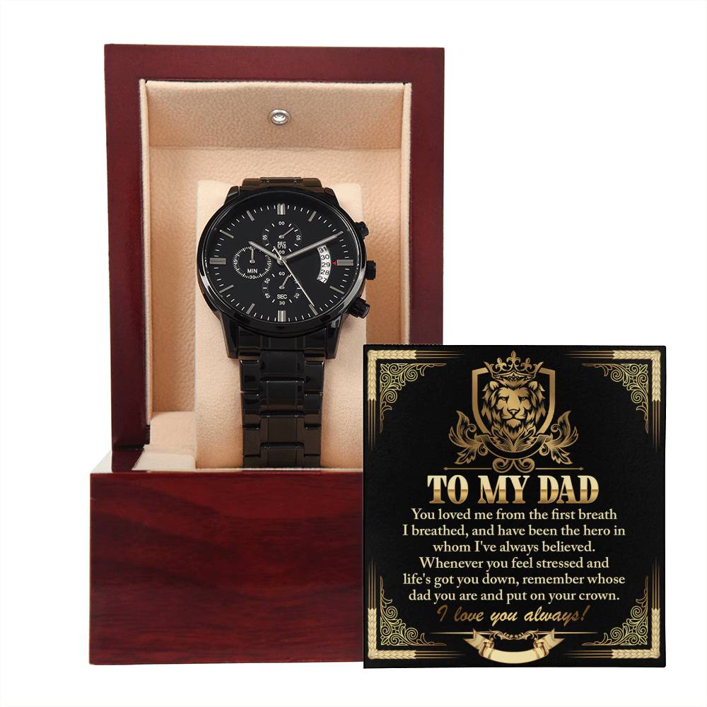 To My Dad, You Loved Me From The First Breath, Black Chronograph Watch, Gift For Dad