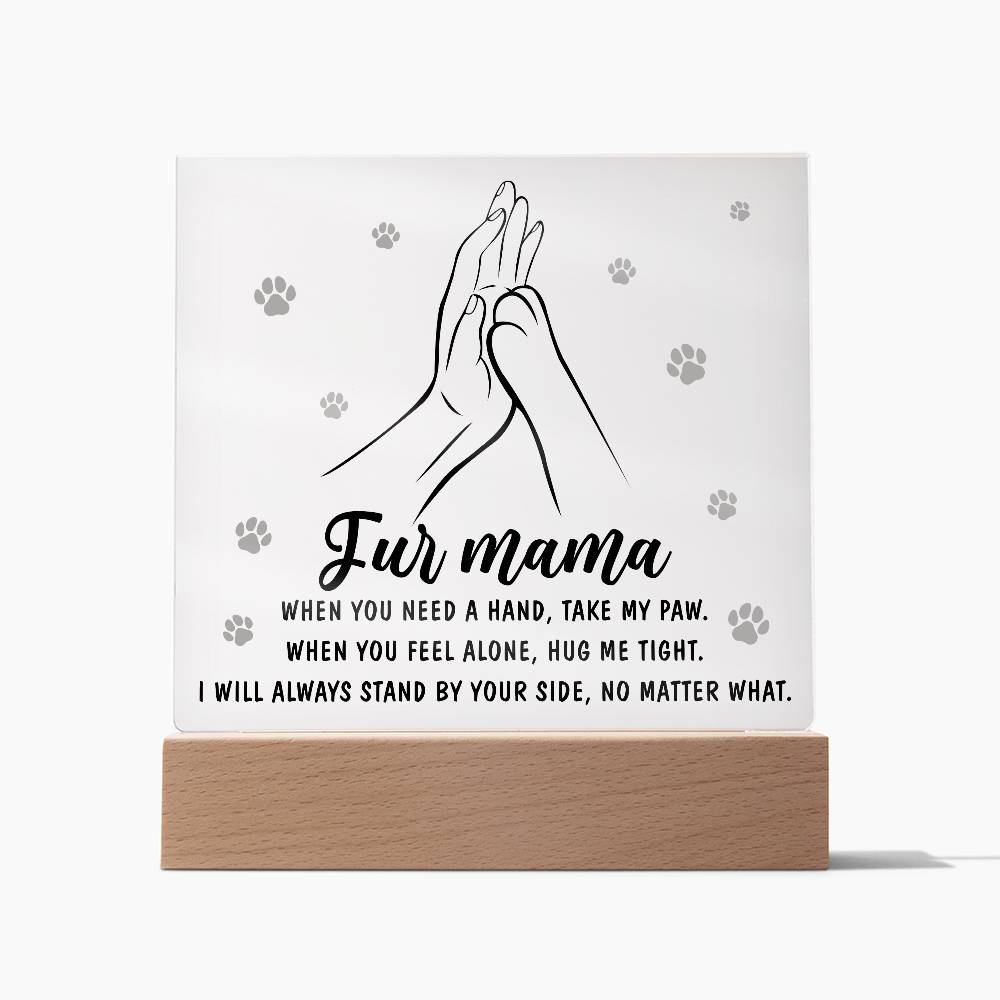 To My Fur Mama, When You Need A Hand Take My Paw, Square Acrylic Plaque