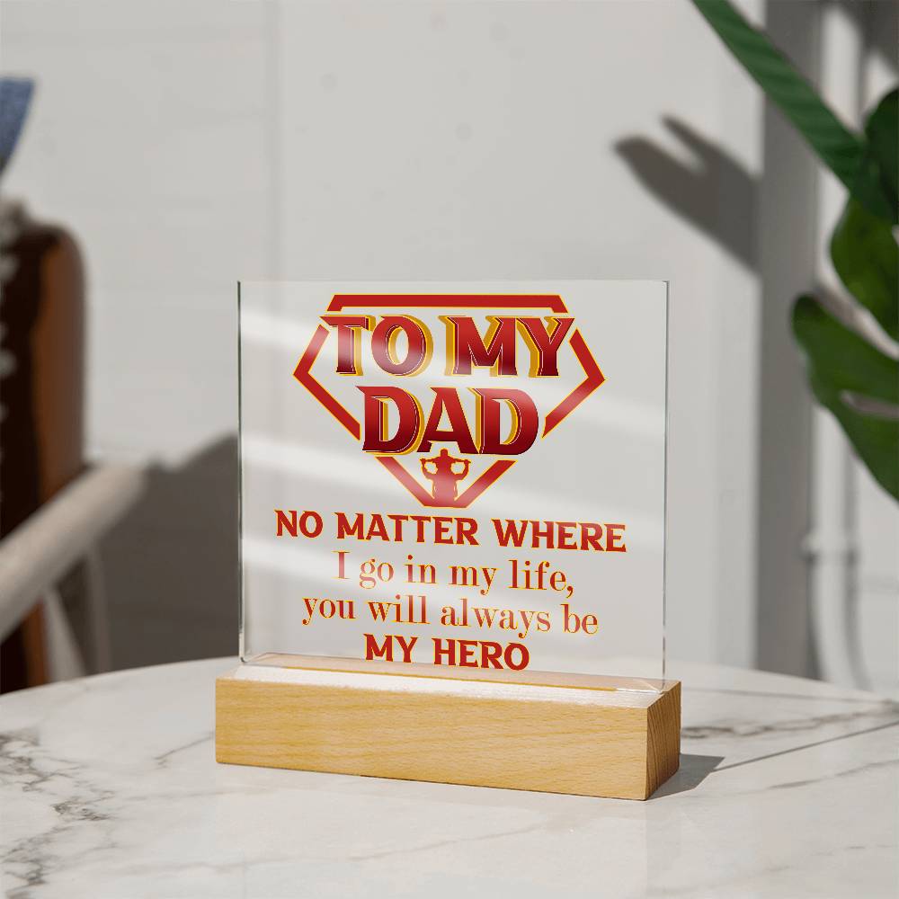 To My Dad, You Will Always Be My Hero, Square Acrylic Plaque