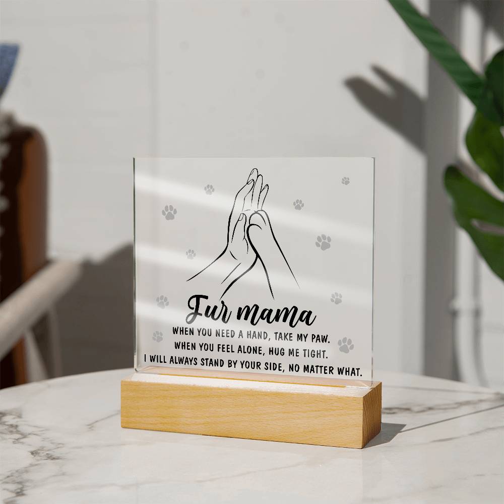 To My Fur Mama, When You Need A Hand Take My Paw, Square Acrylic Plaque