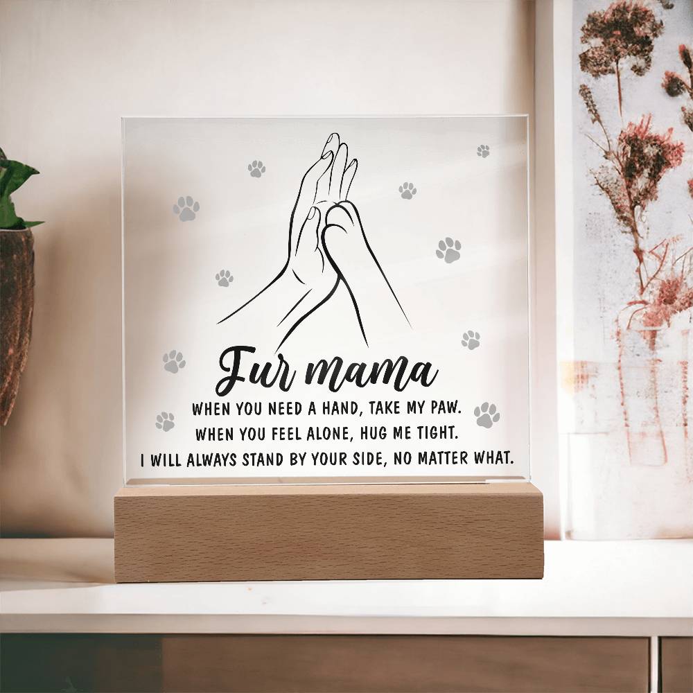 To My Fur Mama, When You Need A Hand Take My Paw, Square Acrylic Plaque