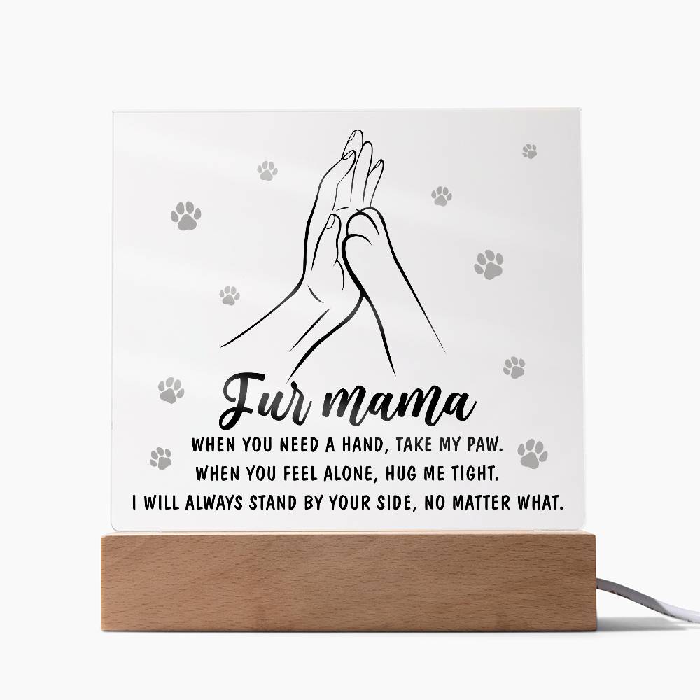 To My Fur Mama, When You Need A Hand Take My Paw, Square Acrylic Plaque