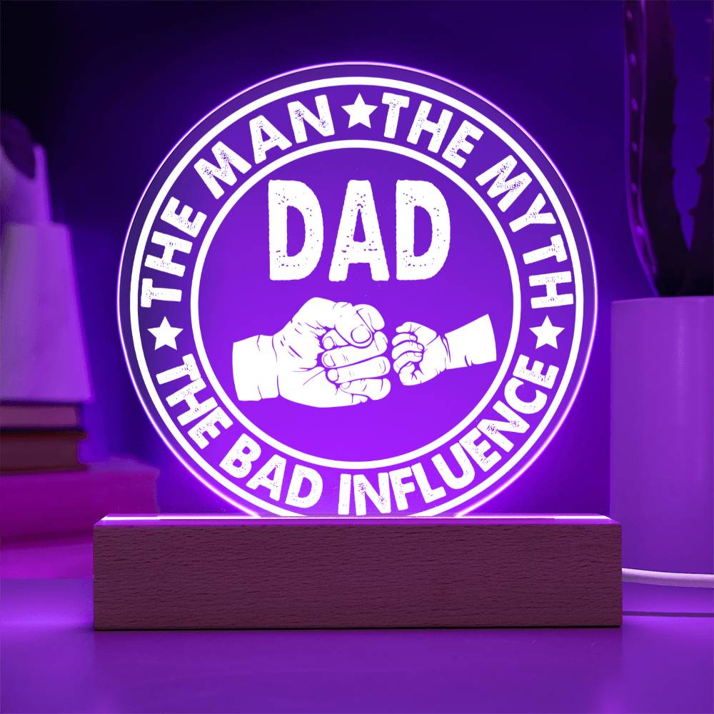 To My Dad,  Fathers Day Gift, The Man The Myth The Bad Influence, Circle Acrylic Plaque