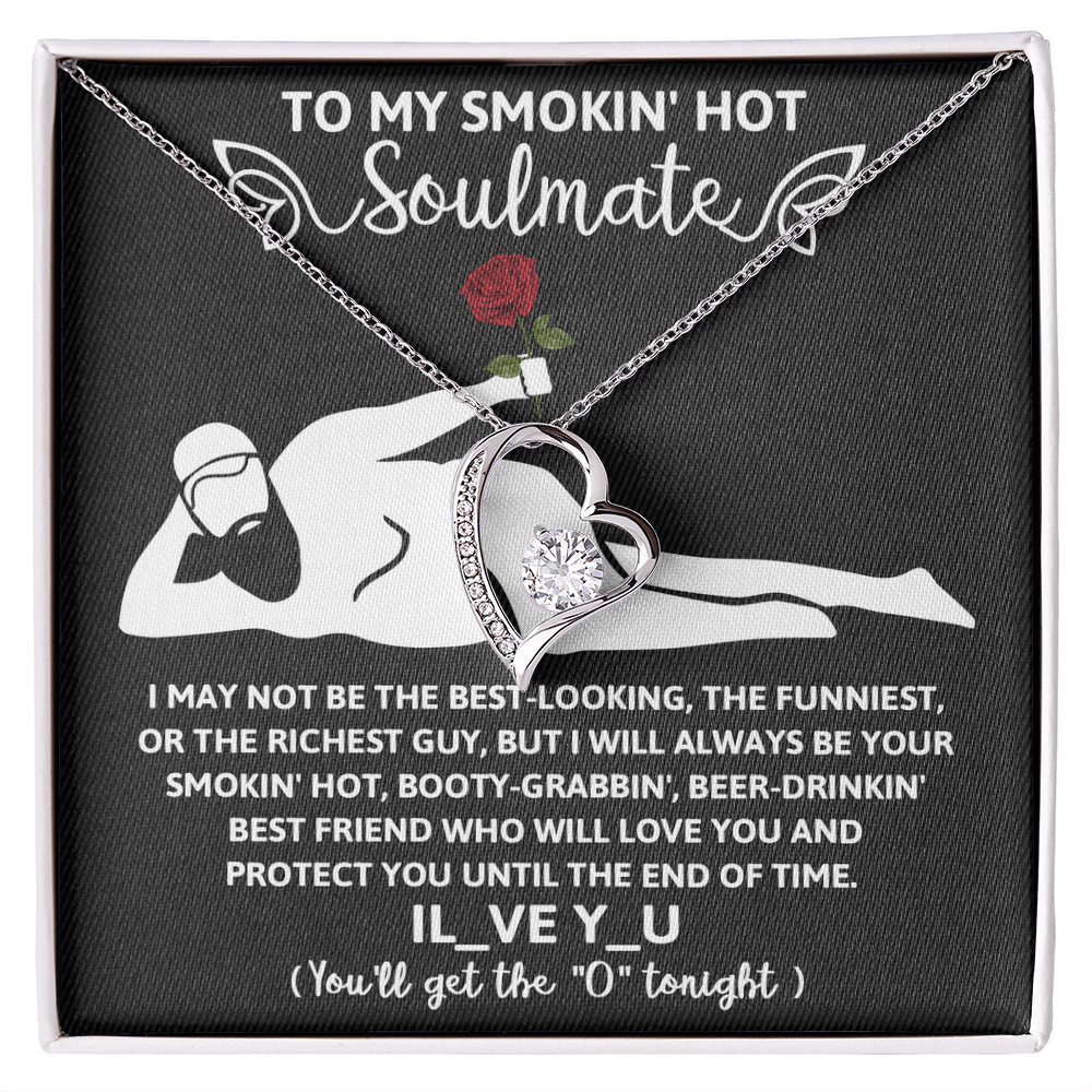 To My Smokin' Hot Soulmate, Funny Gift For Her, I'll Always Be Your Smokin' Hot, Booty-Grabbin', Beer Drinking' Best Friend, Forever Love Heart Necklace, Valentines Gift For Her!