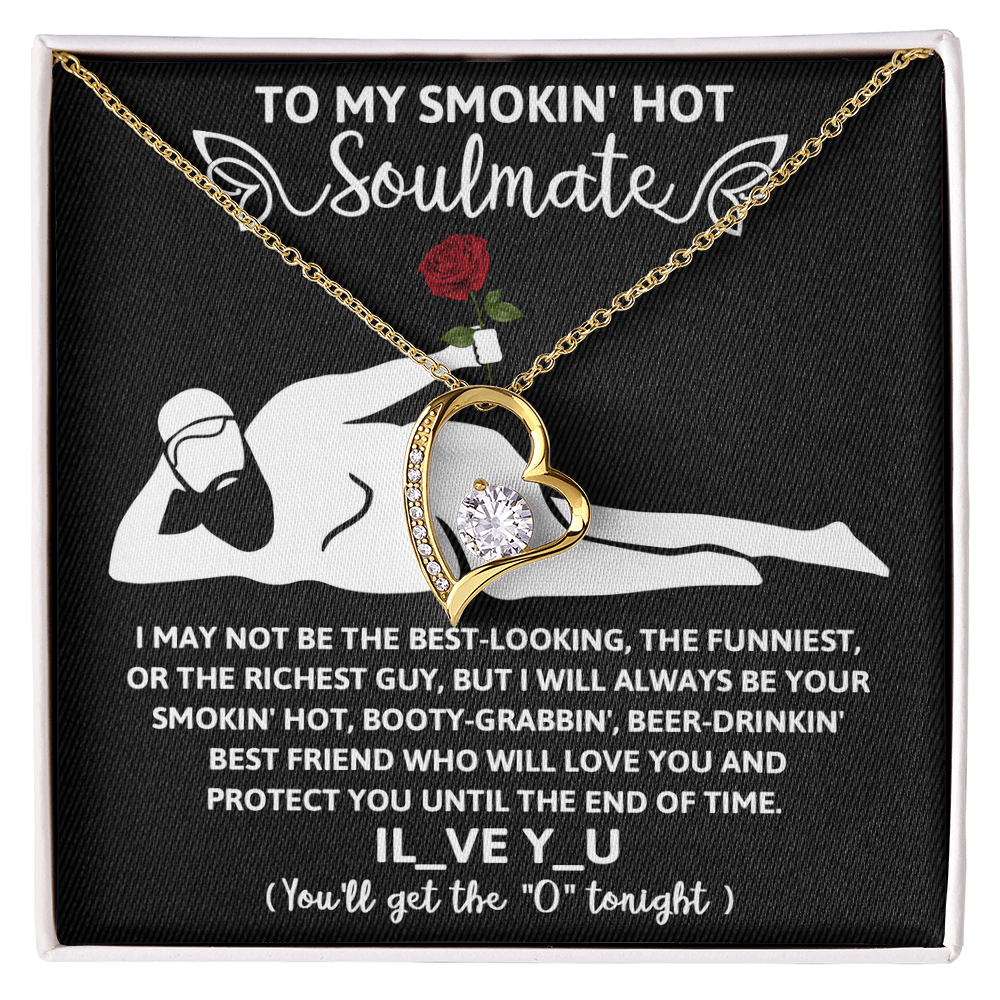 To My Smokin' Hot Soulmate, Funny Gift For Her, I'll Always Be Your Smokin' Hot, Booty-Grabbin', Beer Drinking' Best Friend, Forever Love Heart Necklace, Valentines Gift For Her!