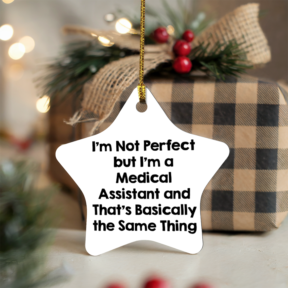 Medical Assistant Star Ornament Gifts from Friends, Christmas Unique Medical Assistant Ornament, I'm Not Perfect But I'm A Medical Assistant and That's Basically The Same Thing