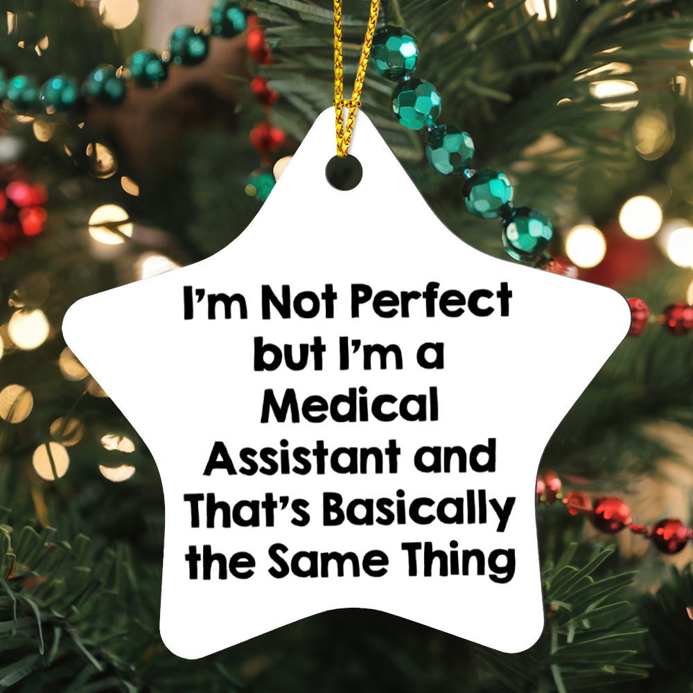 Medical Assistant Star Ornament Gifts from Friends, Christmas Unique Medical Assistant Ornament, I'm Not Perfect But I'm A Medical Assistant and That's Basically The Same Thing
