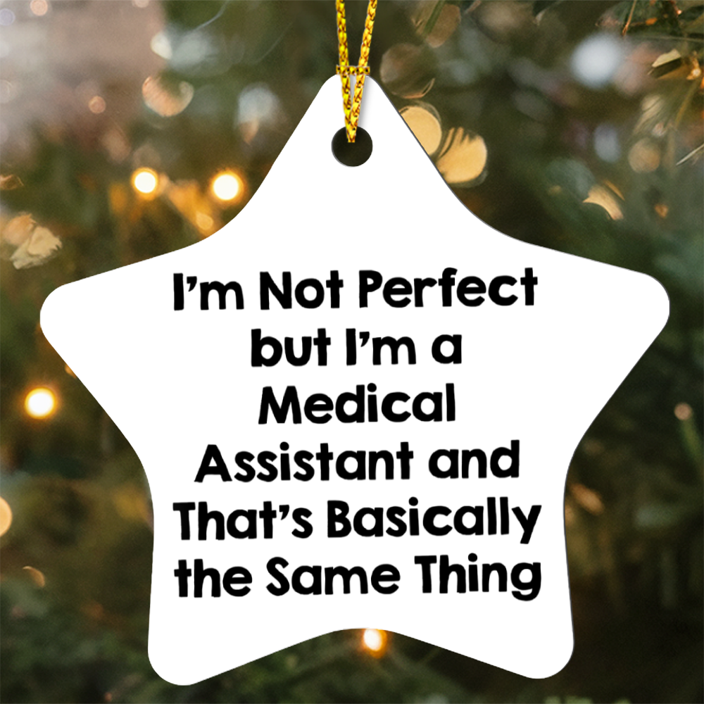 Medical Assistant Star Ornament Gifts from Friends, Christmas Unique Medical Assistant Ornament, I'm Not Perfect But I'm A Medical Assistant and That's Basically The Same Thing