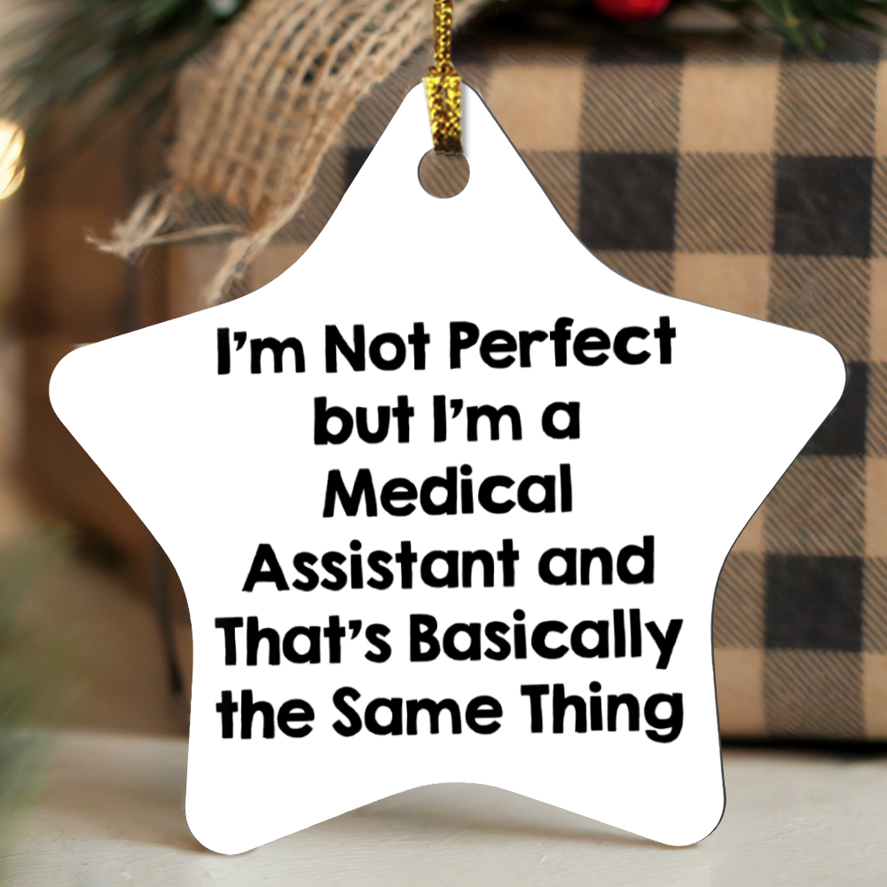 Medical Assistant Star Ornament Gifts from Friends, Christmas Unique Medical Assistant Ornament, I'm Not Perfect But I'm A Medical Assistant and That's Basically The Same Thing