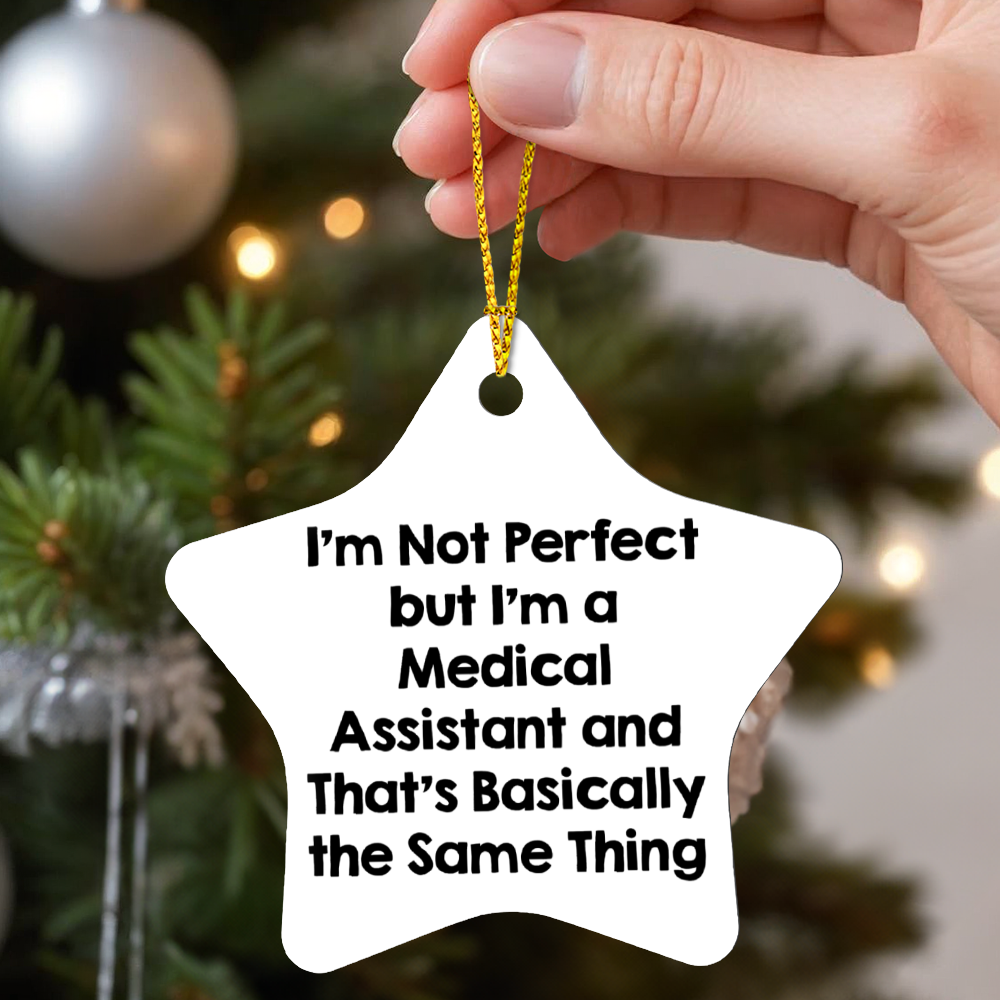 Medical Assistant Star Ornament Gifts from Friends, Christmas Unique Medical Assistant Ornament, I'm Not Perfect But I'm A Medical Assistant and That's Basically The Same Thing